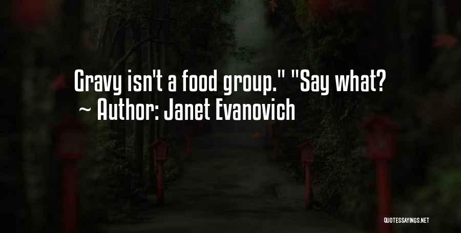 Janet Evanovich Quotes: Gravy Isn't A Food Group. Say What?