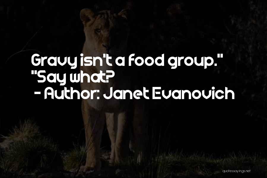 Janet Evanovich Quotes: Gravy Isn't A Food Group. Say What?