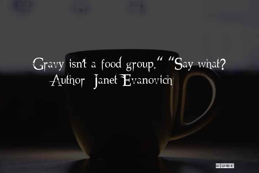Janet Evanovich Quotes: Gravy Isn't A Food Group. Say What?