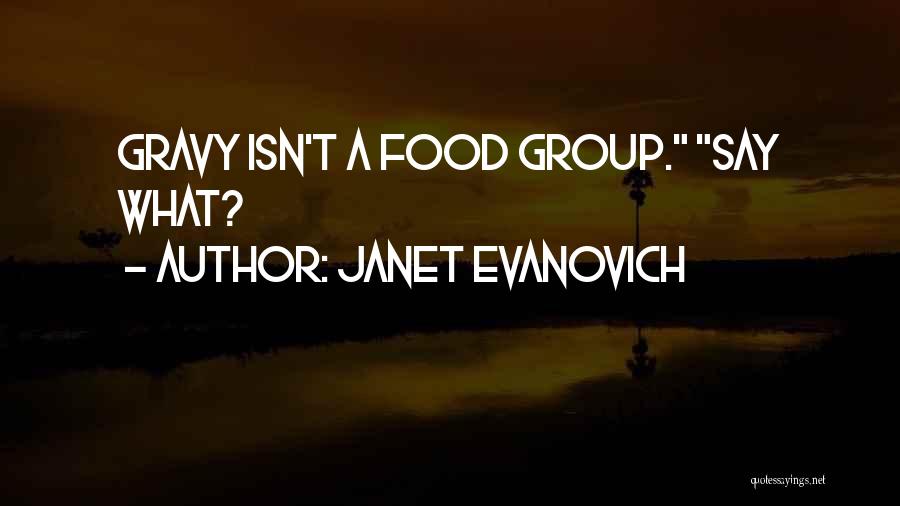 Janet Evanovich Quotes: Gravy Isn't A Food Group. Say What?