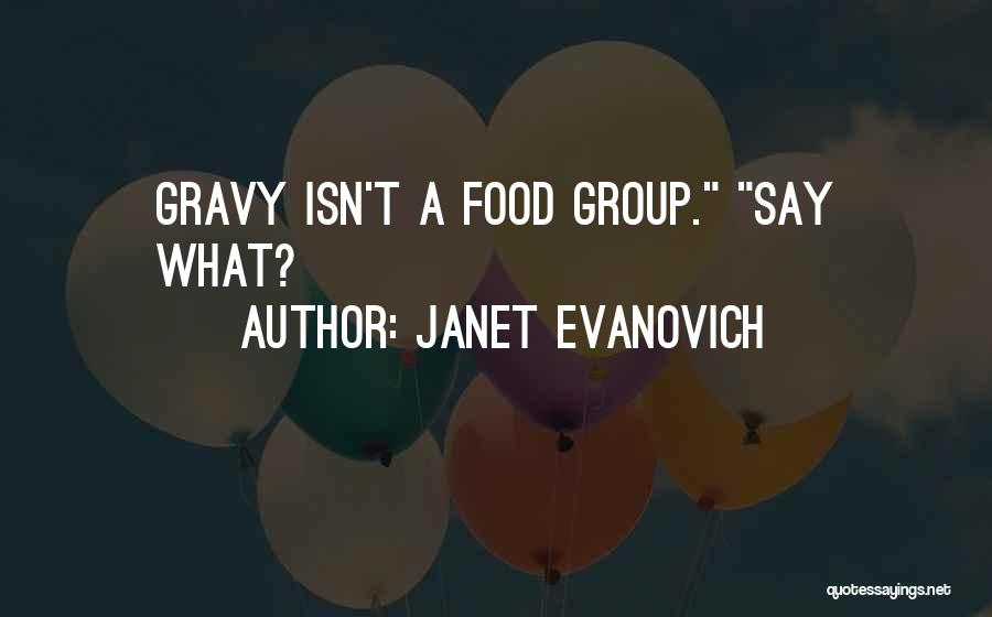 Janet Evanovich Quotes: Gravy Isn't A Food Group. Say What?