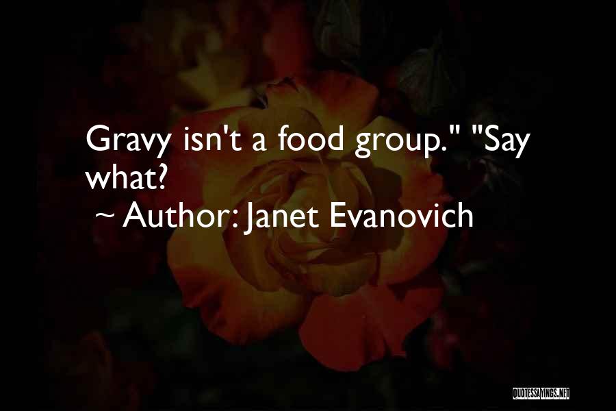 Janet Evanovich Quotes: Gravy Isn't A Food Group. Say What?