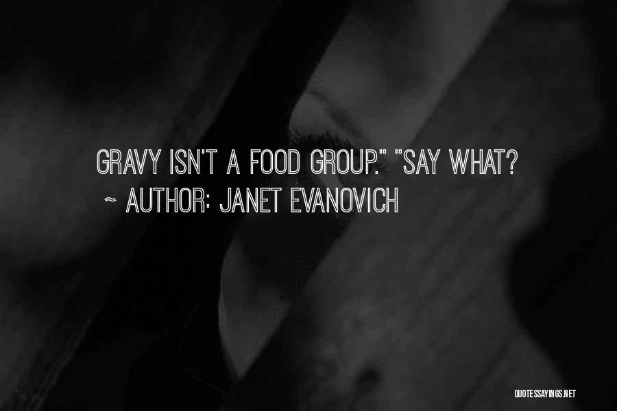Janet Evanovich Quotes: Gravy Isn't A Food Group. Say What?