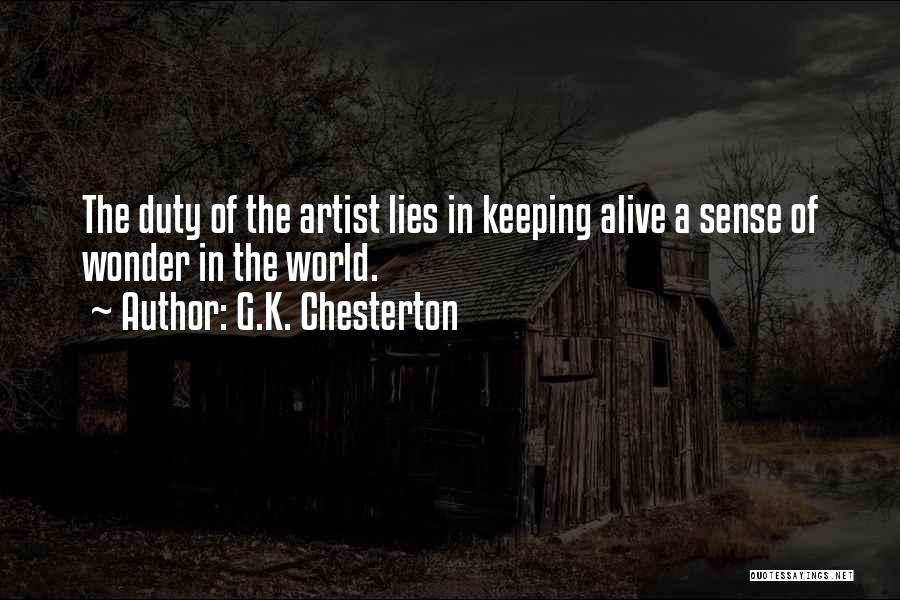 G.K. Chesterton Quotes: The Duty Of The Artist Lies In Keeping Alive A Sense Of Wonder In The World.