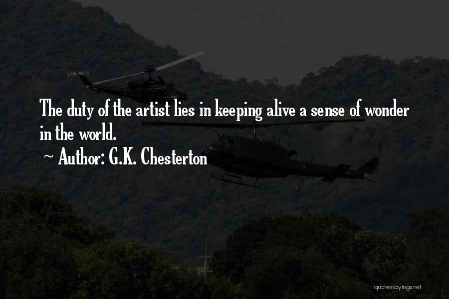 G.K. Chesterton Quotes: The Duty Of The Artist Lies In Keeping Alive A Sense Of Wonder In The World.