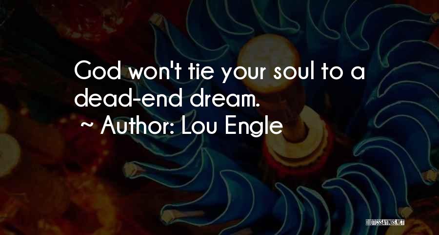 Lou Engle Quotes: God Won't Tie Your Soul To A Dead-end Dream.