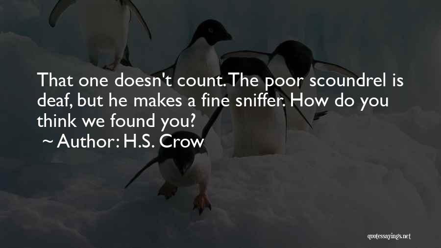 H.S. Crow Quotes: That One Doesn't Count. The Poor Scoundrel Is Deaf, But He Makes A Fine Sniffer. How Do You Think We