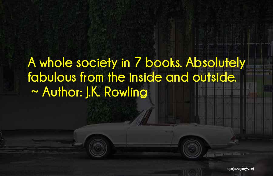 J.K. Rowling Quotes: A Whole Society In 7 Books. Absolutely Fabulous From The Inside And Outside.