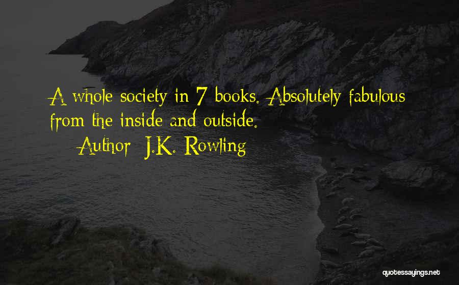 J.K. Rowling Quotes: A Whole Society In 7 Books. Absolutely Fabulous From The Inside And Outside.