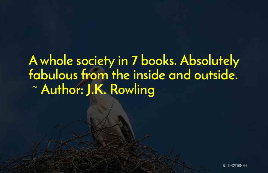 J.K. Rowling Quotes: A Whole Society In 7 Books. Absolutely Fabulous From The Inside And Outside.