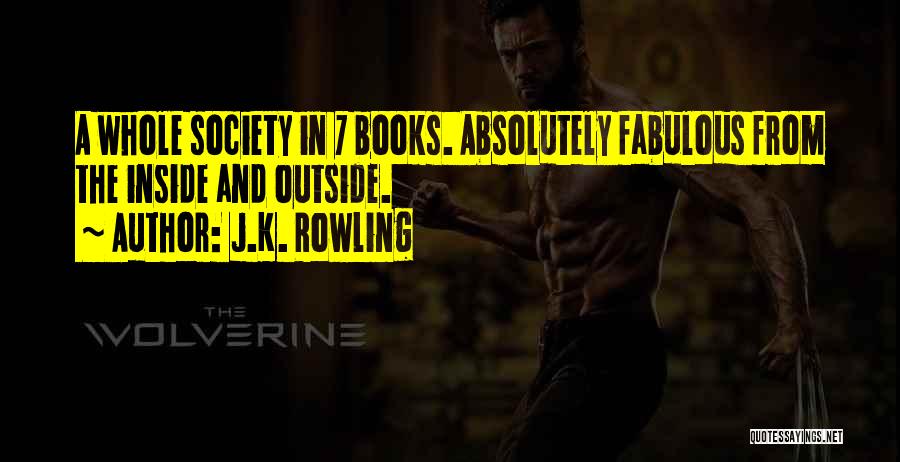 J.K. Rowling Quotes: A Whole Society In 7 Books. Absolutely Fabulous From The Inside And Outside.