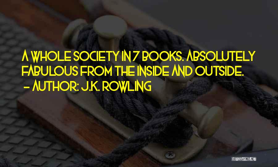 J.K. Rowling Quotes: A Whole Society In 7 Books. Absolutely Fabulous From The Inside And Outside.