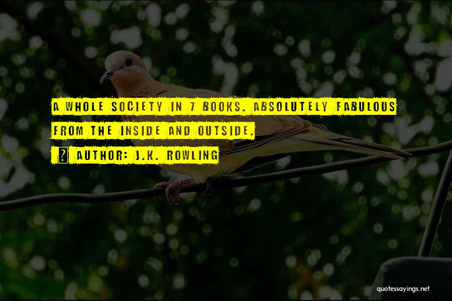 J.K. Rowling Quotes: A Whole Society In 7 Books. Absolutely Fabulous From The Inside And Outside.