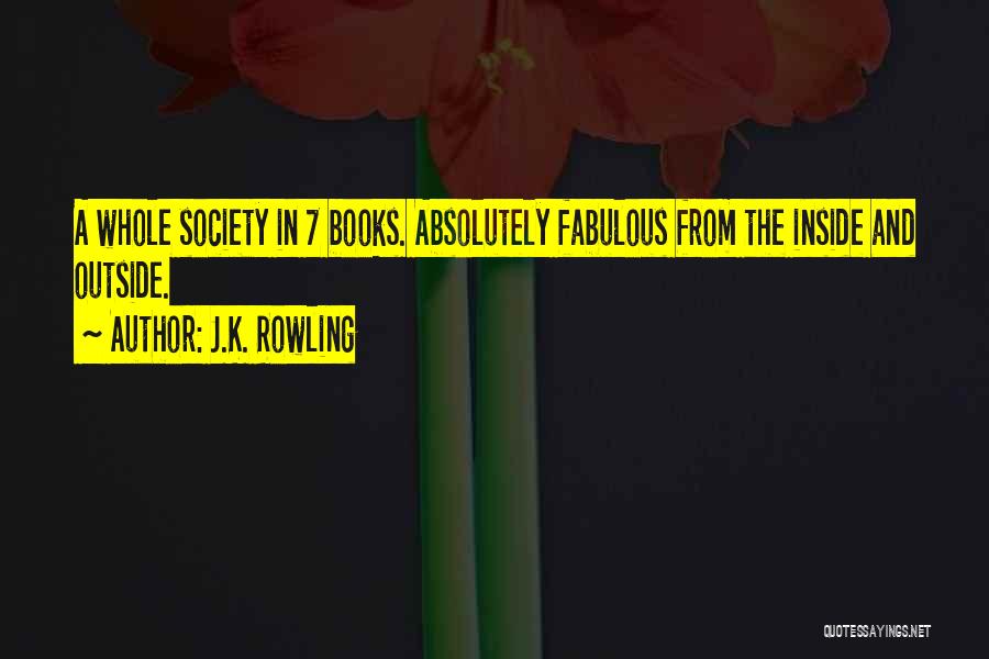 J.K. Rowling Quotes: A Whole Society In 7 Books. Absolutely Fabulous From The Inside And Outside.