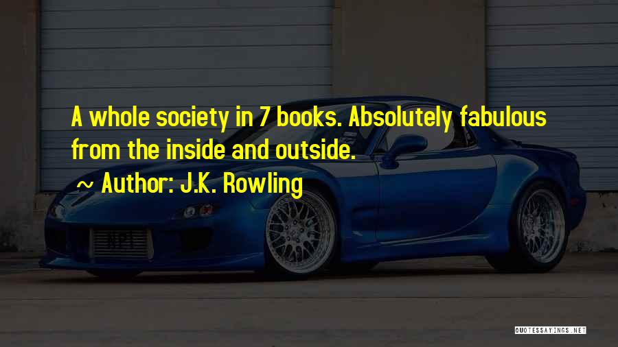 J.K. Rowling Quotes: A Whole Society In 7 Books. Absolutely Fabulous From The Inside And Outside.