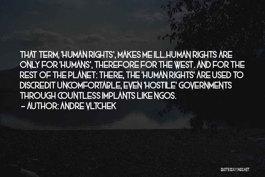 Andre Vltchek Quotes: That Term, 'human Rights', Makes Me Ill.human Rights Are Only For 'humans', Therefore For The West. And For The Rest