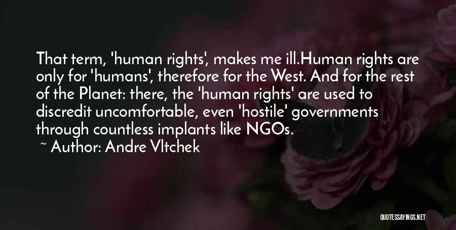Andre Vltchek Quotes: That Term, 'human Rights', Makes Me Ill.human Rights Are Only For 'humans', Therefore For The West. And For The Rest