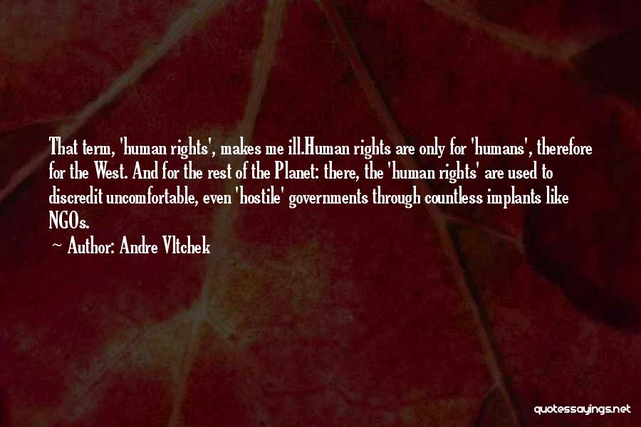 Andre Vltchek Quotes: That Term, 'human Rights', Makes Me Ill.human Rights Are Only For 'humans', Therefore For The West. And For The Rest