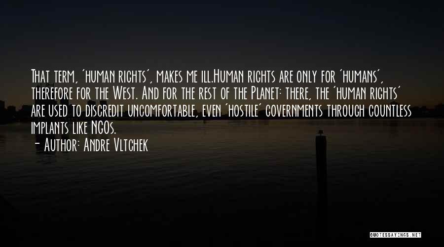 Andre Vltchek Quotes: That Term, 'human Rights', Makes Me Ill.human Rights Are Only For 'humans', Therefore For The West. And For The Rest