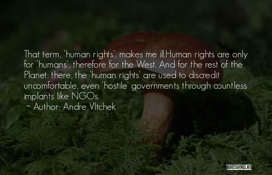 Andre Vltchek Quotes: That Term, 'human Rights', Makes Me Ill.human Rights Are Only For 'humans', Therefore For The West. And For The Rest