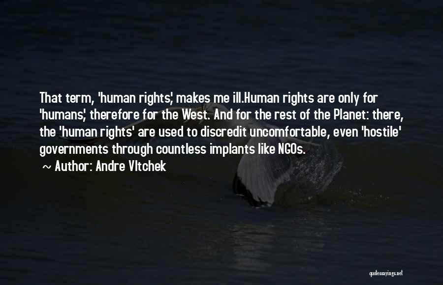 Andre Vltchek Quotes: That Term, 'human Rights', Makes Me Ill.human Rights Are Only For 'humans', Therefore For The West. And For The Rest