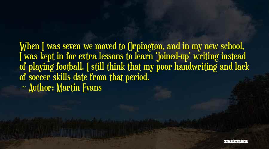 Martin Evans Quotes: When I Was Seven We Moved To Orpington, And In My New School, I Was Kept In For Extra Lessons