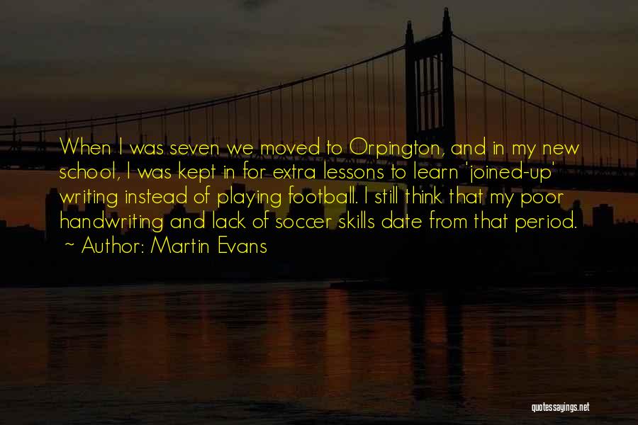Martin Evans Quotes: When I Was Seven We Moved To Orpington, And In My New School, I Was Kept In For Extra Lessons