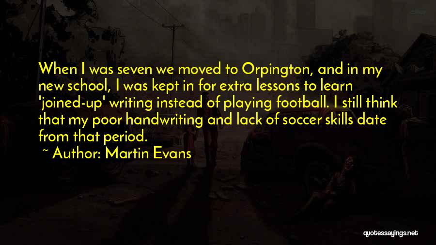 Martin Evans Quotes: When I Was Seven We Moved To Orpington, And In My New School, I Was Kept In For Extra Lessons