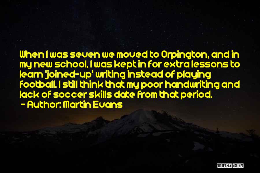 Martin Evans Quotes: When I Was Seven We Moved To Orpington, And In My New School, I Was Kept In For Extra Lessons