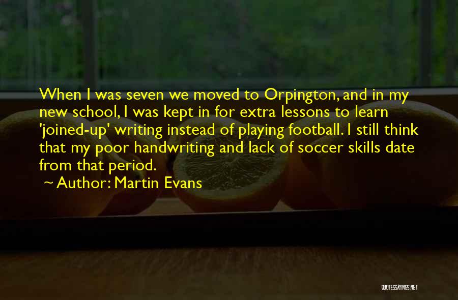 Martin Evans Quotes: When I Was Seven We Moved To Orpington, And In My New School, I Was Kept In For Extra Lessons