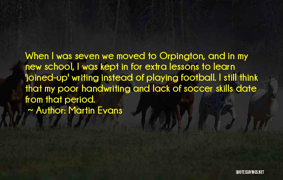 Martin Evans Quotes: When I Was Seven We Moved To Orpington, And In My New School, I Was Kept In For Extra Lessons