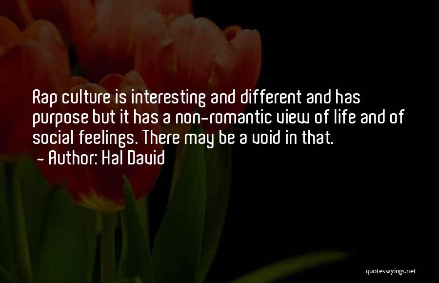 Hal David Quotes: Rap Culture Is Interesting And Different And Has Purpose But It Has A Non-romantic View Of Life And Of Social