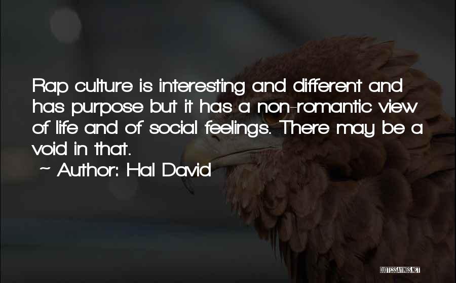 Hal David Quotes: Rap Culture Is Interesting And Different And Has Purpose But It Has A Non-romantic View Of Life And Of Social