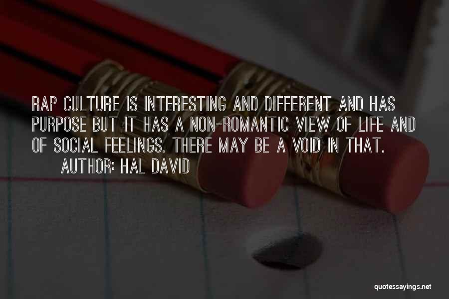 Hal David Quotes: Rap Culture Is Interesting And Different And Has Purpose But It Has A Non-romantic View Of Life And Of Social