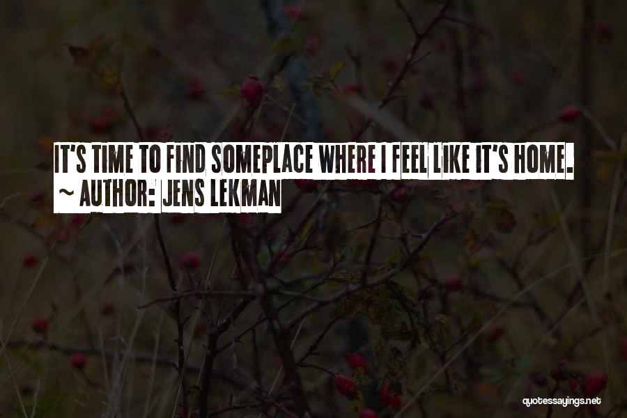 Jens Lekman Quotes: It's Time To Find Someplace Where I Feel Like It's Home.