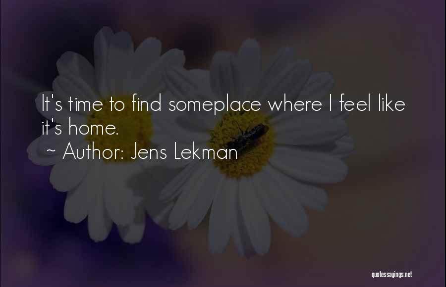 Jens Lekman Quotes: It's Time To Find Someplace Where I Feel Like It's Home.