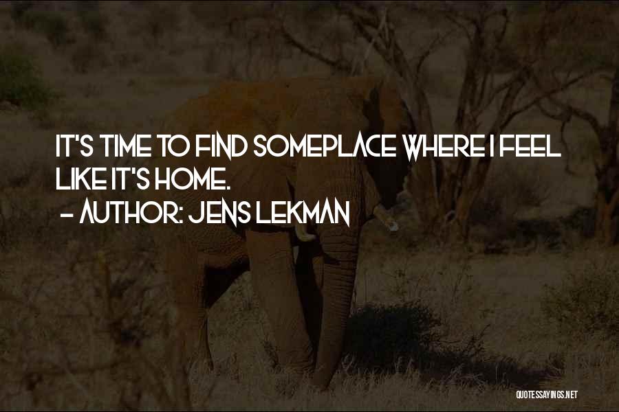Jens Lekman Quotes: It's Time To Find Someplace Where I Feel Like It's Home.