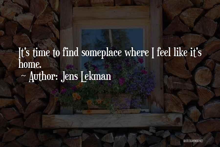 Jens Lekman Quotes: It's Time To Find Someplace Where I Feel Like It's Home.