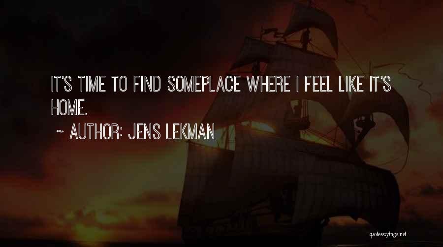 Jens Lekman Quotes: It's Time To Find Someplace Where I Feel Like It's Home.