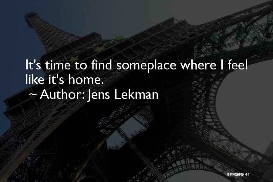 Jens Lekman Quotes: It's Time To Find Someplace Where I Feel Like It's Home.