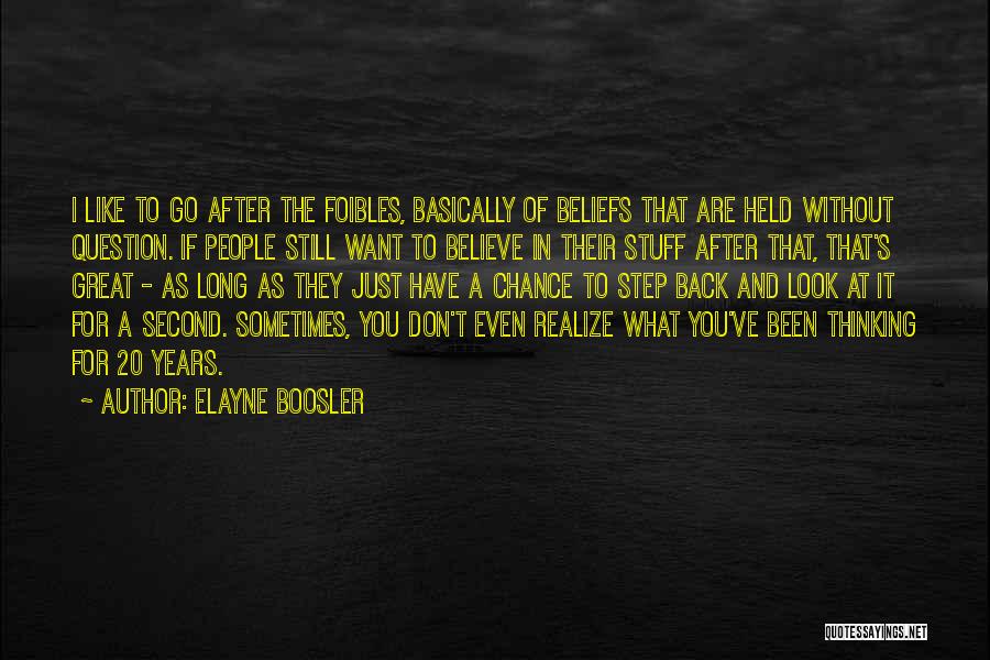 Elayne Boosler Quotes: I Like To Go After The Foibles, Basically Of Beliefs That Are Held Without Question. If People Still Want To