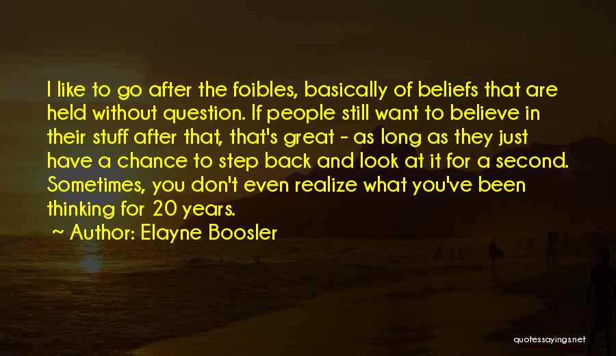 Elayne Boosler Quotes: I Like To Go After The Foibles, Basically Of Beliefs That Are Held Without Question. If People Still Want To