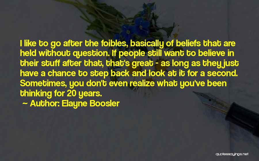 Elayne Boosler Quotes: I Like To Go After The Foibles, Basically Of Beliefs That Are Held Without Question. If People Still Want To