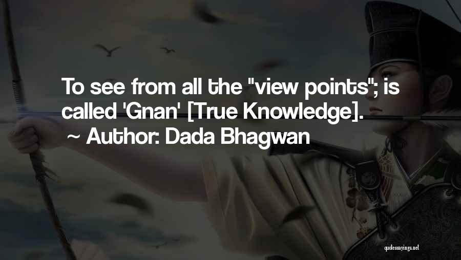 Dada Bhagwan Quotes: To See From All The View Points; Is Called 'gnan' [true Knowledge].