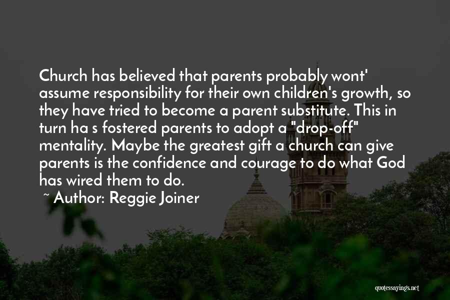 Reggie Joiner Quotes: Church Has Believed That Parents Probably Wont' Assume Responsibility For Their Own Children's Growth, So They Have Tried To Become