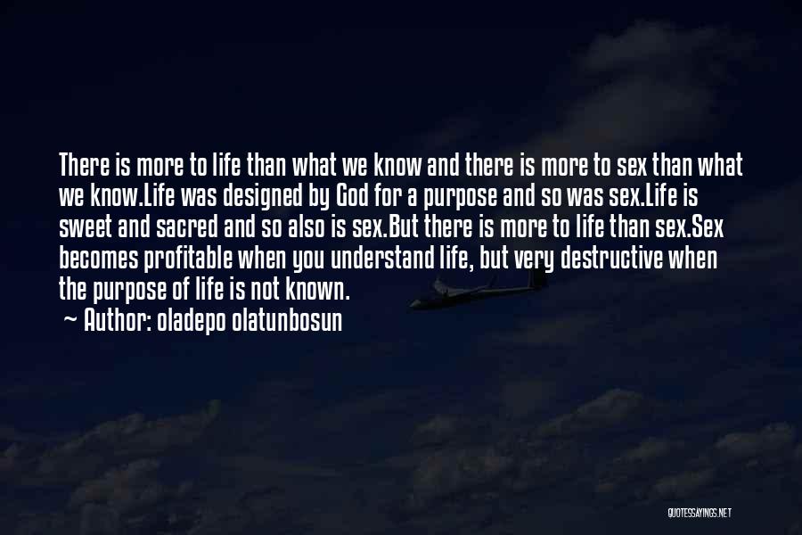 Oladepo Olatunbosun Quotes: There Is More To Life Than What We Know And There Is More To Sex Than What We Know.life Was