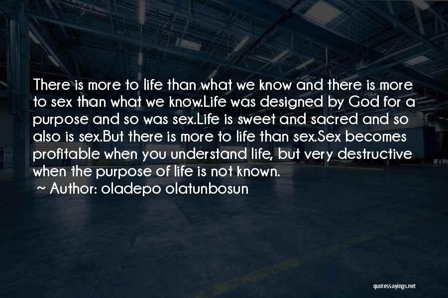Oladepo Olatunbosun Quotes: There Is More To Life Than What We Know And There Is More To Sex Than What We Know.life Was