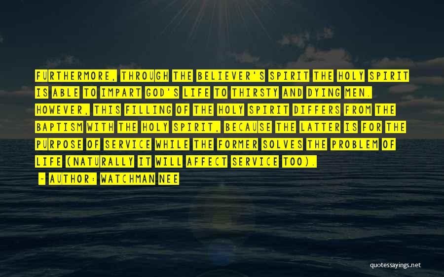 Watchman Nee Quotes: Furthermore, Through The Believer's Spirit The Holy Spirit Is Able To Impart God's Life To Thirsty And Dying Men. However,