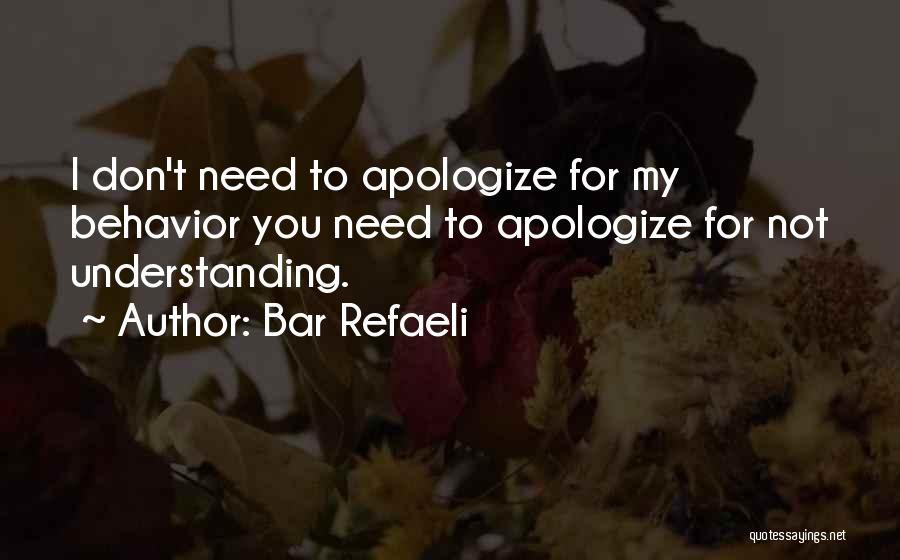 Bar Refaeli Quotes: I Don't Need To Apologize For My Behavior You Need To Apologize For Not Understanding.