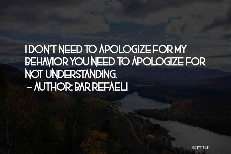 Bar Refaeli Quotes: I Don't Need To Apologize For My Behavior You Need To Apologize For Not Understanding.